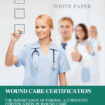 The Importance of a Formally Accredited Certification In Wound Care